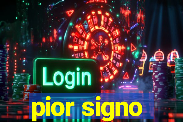 pior signo